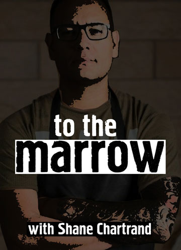 Chef Shane Chartrand - To The Marrow